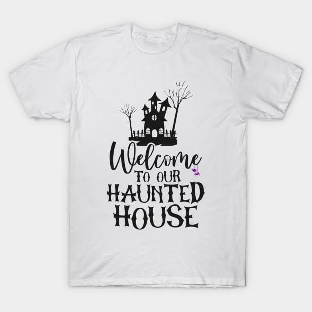 Welcome To Our Haunted House T-Shirt by Avani01